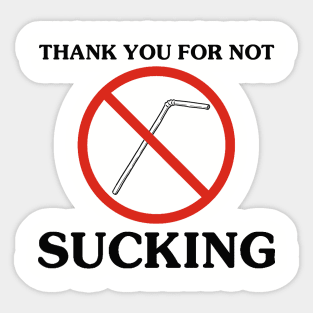 THANK YOU FOR NOT SUCKING Sticker